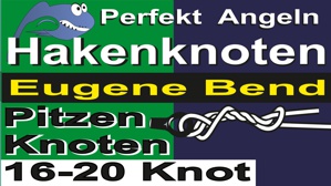 Video Eugene Bend Pitzenknoten 16-20 Knot Angelknoten